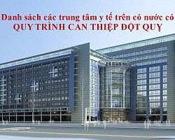 Danh sách các trung tâm y tế có quy trình can thiệp đột quỵ